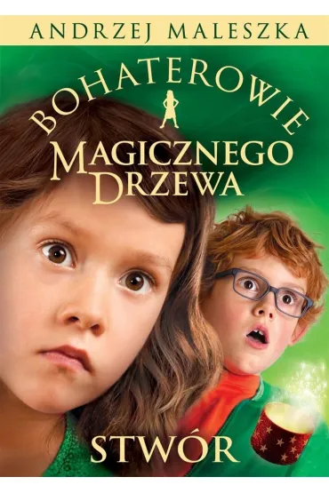 Stw�r. Bohaterowie Magicznego Drzewa. Tom 2 - Andrzej Maleszka