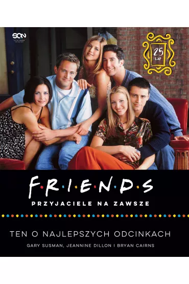 Friends. Przyjaciele na zawsze. Ten o najlepszych odcinkach - Bryan  Cairns, Gary  Susman, Jeannine Dillon