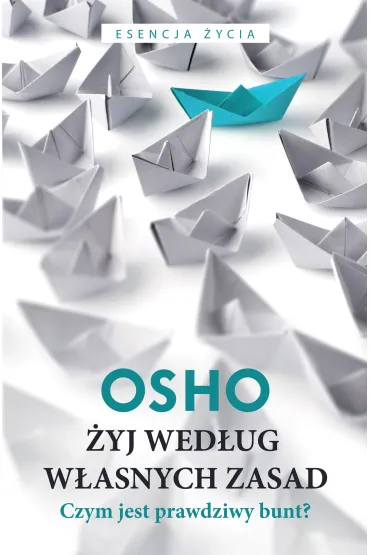 �yj wed�ug w�asnych zasad. Czym jest prawdziwy bunt? - Osho