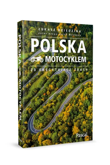 Polska motocyklem. 23 ekscytuj�ce trasy - �ukasz Dziedzina