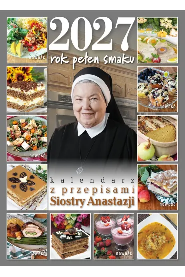 Kalendarz 2027 Rok pe�en smaku z przepisami Siostry Anastazji - Anastazja Pustelnik