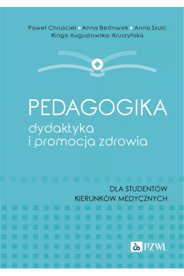 Pedagogika, dydaktyka i promocja zdrowia - Anna Szulc, Anna Bednarek, Pawe�  Chru�ciel, Kinga Augustowska-Kruszy�ska