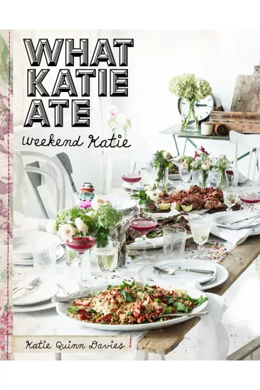What Katie Ate Weekend Katie - Katie Quinn Davies
