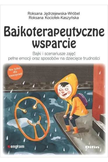 Bajkoterapeutyczne wsparcie. Bajki i scenariusze zaj�� pe�ne emocji oraz sposob�w na dzieci�ce trudno�ci - J�drzejewska-Wr�bel Roksana Kocio�ek-Kaszy�ska Roksana