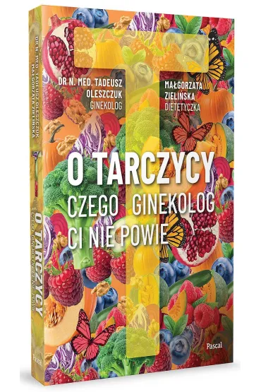 O tarczycy. Czego ginekolog ci nie powie - Ma�gorzata Zieli�ska, Tadeusz Oleszczuk