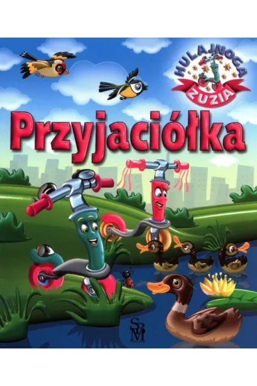 Przyjaci�ka. Hulajnoga Zuzia - Karolina G�rska, Wojciech G�rski