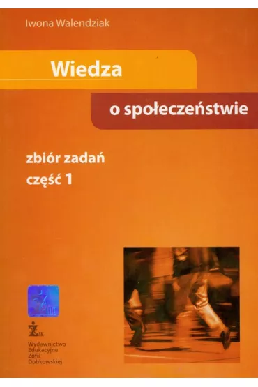 Wiedza o spo�ecze�stwie. Zbi�r zada�. Gimnazjum. Cz�� 1 - Iwona Walendziak