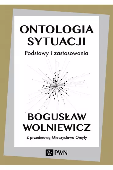 Ontologia sytuacji. Podstawy i zastosowania - Bogus�aw Wolniewicz