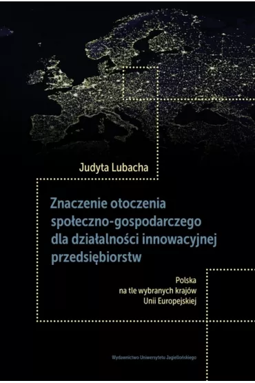 Znaczenie otoczenia spo�eczno-gospodarczego dla dzia�alno�ci innowacyjnej przedsi�biorstw - Judyta Lubacha