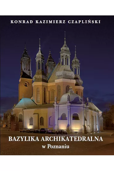 Bazylika Archikatedralna w Poznaniu - Konrad Czapli�ski