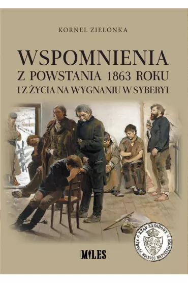 Wspomnienia z Powstania 1863 roku i z �ycia na wygnaniu w Syberyi - Kornel  Zielonka