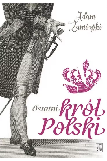Ostatni krl Polski - Adam Zamoyski
