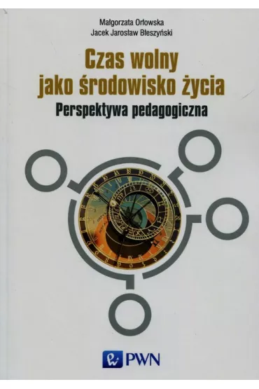 Czas wolny jako �rodowisko �ycia - Jacek Jaros�aw B�eszy�ski, Ma�gorzata Or�owska