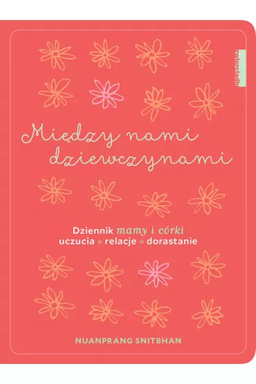 Mi�dzy nami dziewczynami dziennik mamy i c�rki - Nuanprang Snitbhan