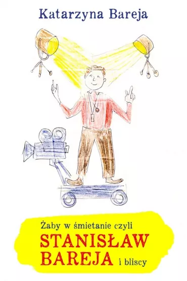 �aby w �mietanie czyli Stanis�aw Bareja i bliscy - Katarzyna Bareja