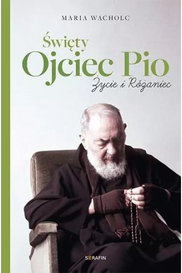 �wi�ty Ojciec Pio. �ycie i r�aniec Maria Wacholc - Maria Wacholc