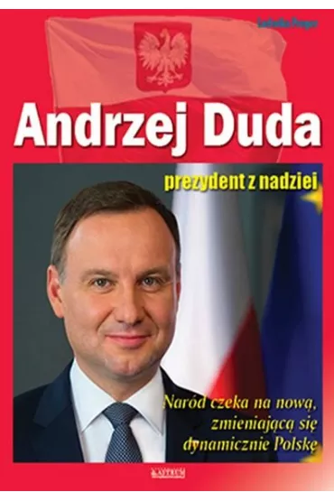 Andrzej Duda. Prezydent z nadziei - Ludwika Preger