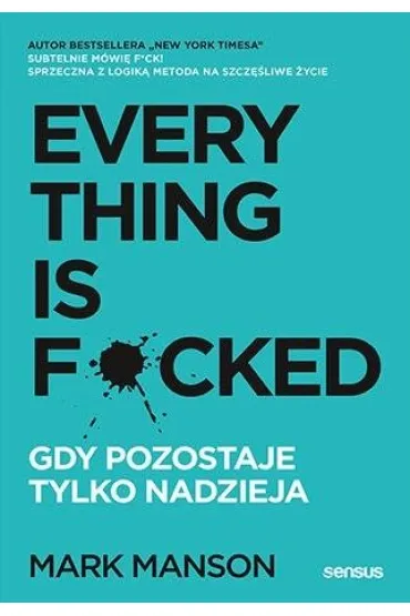 Everything is F*cked. Gdy pozostaje tylko nadzieja - Mark Manson