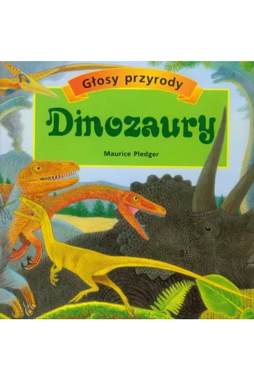 Dinozaury G�osy przyrody - Maurice Pledger