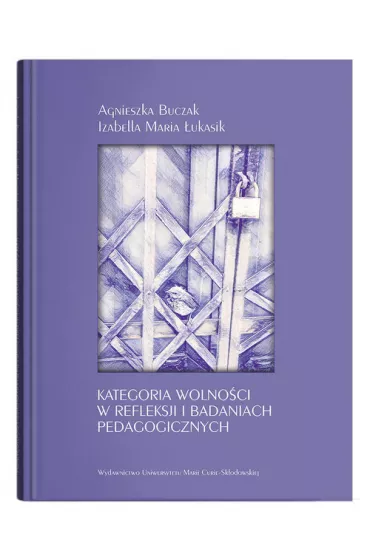 Kategoria wolno�ci w refleksji i badaniach. - Agnieszka Buczak, Izabella Maria �ukasik