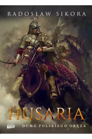 Husaria. Duma polskiego or�a - Rados�aw Sikora