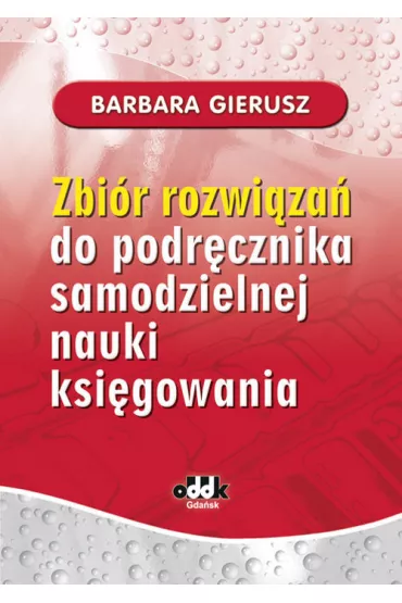 Zbi�r rozwi�za� do podr�cznika samodzielnej nauki ksi�gowania - Barbara Gierusz