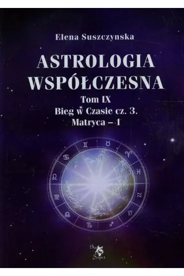 Astrologia wsp�czesna, Tom IX Bieg w czasie cz. 3 - Elena Suszczynska