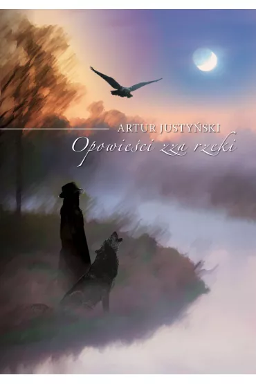 Opowie�ci zza rzeki - Artur Justy�ski