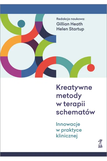Kreatywne metody w terapii schemat�w. Innowacje w praktyce klinicznej - Gillian Heath, Helen Startup