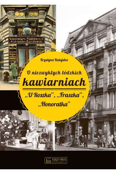 O niezwyk�ych ��dzkich kawiarniach. U Roszka, Fraszka, Honoratka - Krystyna Ratajska