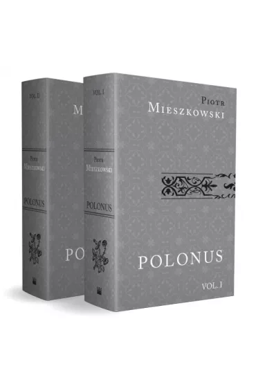 Polonus iure politus mores patrios ad leges conformans / Polak w prawie kszta�cony obyczaje ojczyste do praw kszta�tuj�cy . Tom 1-2 - Piotr Mieszkowski