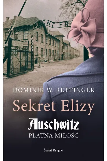 Sekret Elizy. Auschwitz. P�atna mi�o�� - Dominik  Wieczorkowski-Rettinger