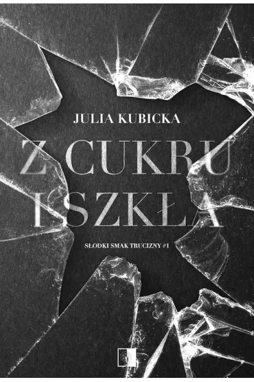 Z cukru i szk�a. S�odki smak trucizny. Tom 1 - Julia Kubicka