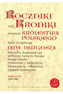 Roczniki czyli Kroniki sawnego Krlestwa Polskiego Ksiga 10