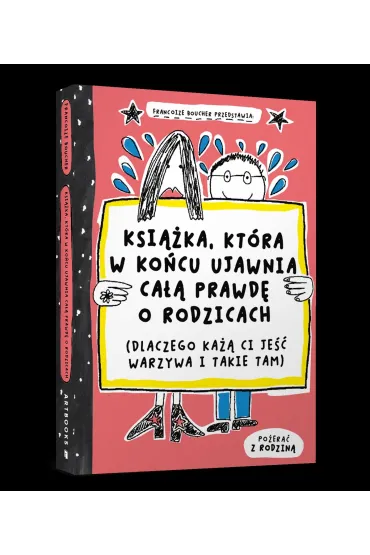 Ksi��ka, kt�ra w ko�cu ujawnia ca�� prawd� o rodzicach (dlaczego ka�� ci je�� warzywa i takie tam) - Francoize Boucher