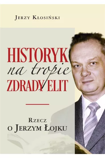 Historyk na tropie zdrady elit - Jerzy K�osi�ski