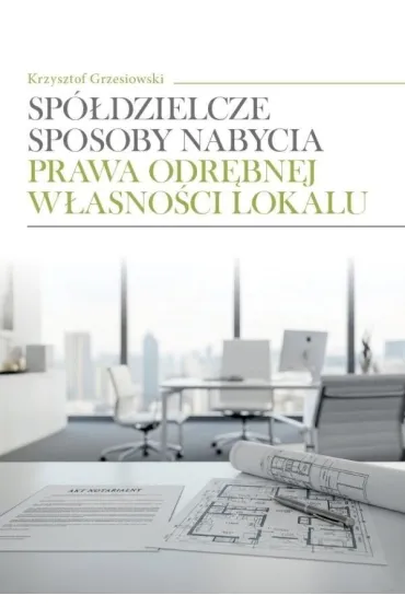 Sp�dzielcze sposoby nabycia prawa odr�bnej w�asno�ci lokalu - Krzysztof  Grzesiowski