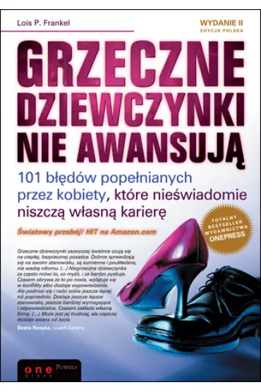 Grzeczne dziewczynki nie awansuj�. 101 b��d�w pope�nianych przez kobiety, kt�re nie�wiadomie niszcz� w�asn� karier� - Lois Frankel