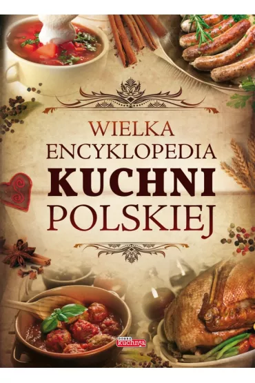 Wielka encyklopedia kuchni polskiej - Iwona Czarkowska, Jolanta B�k, Miros�aw Drewniak