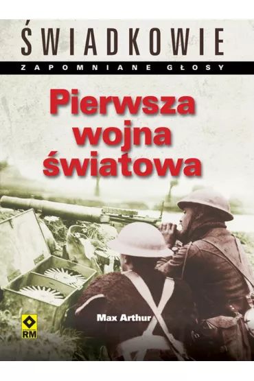 Pierwsza wojna �wiatowa. �wiadkowie. Zapomniane g�osy - Arthur Max