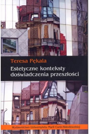 Estetyczne konteksty do�wiadczenia przesz�o�ci - Teresa P�kala