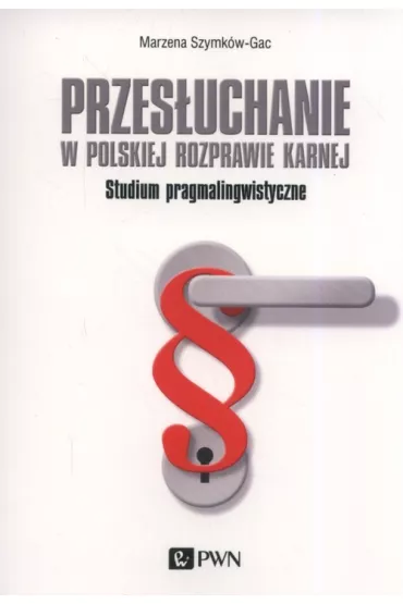 Przes�uchanie w polskiej rozprawie karnej - Marzena Szymk�w-Gac