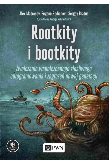 Rootkity i bootkity. Zwalczanie wsp�czesnego z�o�liwego oprogramowania i zagro�e� nowej generacji - Alex  Matrosov, Eugene  Rodionov, Sergey Bratus