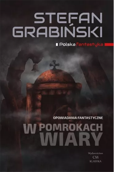 W pomrokach wiary. Opowiadania fantastyczne - Stefan Grabiski