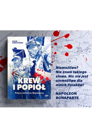 Krew i popi�. Polscy �o�nierze Napoleona - Piotr Korczy�ski