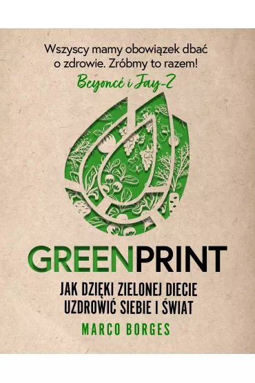 Greenprint. Jak dzi�ki zielonej diecie uzdrowi� siebie i �wiat - Marco Borges