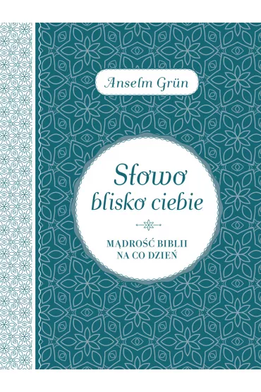 S�owo blisko ciebie. M�dro�� Biblii na co dzie� - Anselm Grun