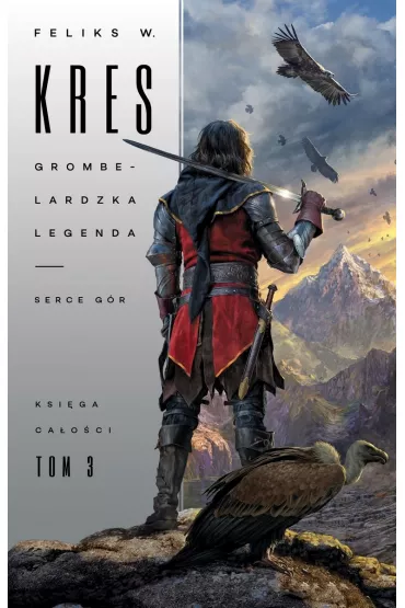 Grombeladzka legenda. Serce g�r. Ksi�ga ca�o�ci. Tom 3 - Feliks W. Kres