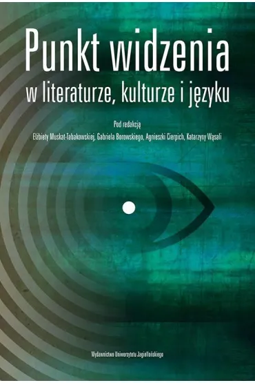Punkt widzenia w literaturze kulturze i j�zyku - Agnieszka Red Cierpich, El�bieta Red Muskat-Tabakowska, Katarzyna Red W�sala, Gabriel Borowski