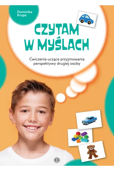 Czytam w my�lach. �wiczenia ucz�ce przyjmowania perspektywy drugiej osoby - Dominika  Krupa